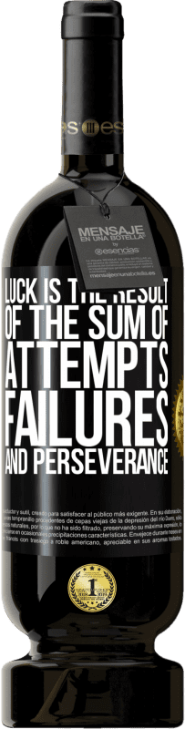 49,95 € Free Shipping | Red Wine Premium Edition MBS® Reserve Luck is the result of the sum of attempts, failures and perseverance Black Label. Customizable label Reserve 12 Months Harvest 2016 Tempranillo