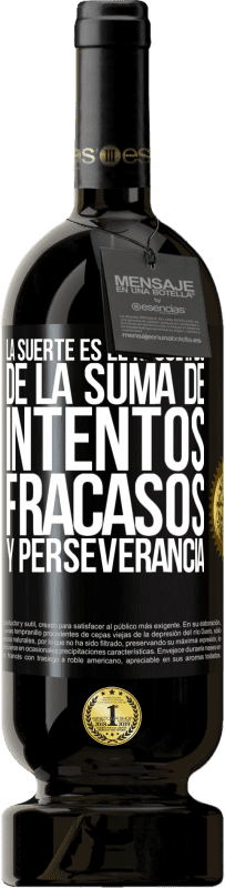 49,95 € Envío gratis | Vino Tinto Edición Premium MBS® Reserva La suerte es el resultado de la suma de intentos, fracasos y perseverancia Etiqueta Negra. Etiqueta personalizable Reserva 12 Meses Cosecha 2015 Tempranillo