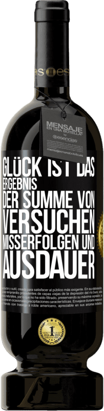 49,95 € Kostenloser Versand | Rotwein Premium Ausgabe MBS® Reserve Glück ist das Ergebnis der Summe von Versuchen, Misserfolgen und Ausdauer Schwarzes Etikett. Anpassbares Etikett Reserve 12 Monate Ernte 2014 Tempranillo