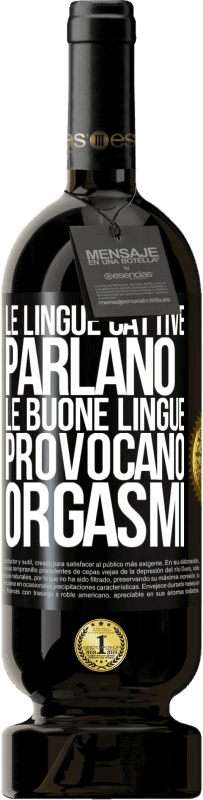 49,95 € Spedizione Gratuita | Vino rosso Edizione Premium MBS® Riserva Le lingue cattive parlano, le buone lingue provocano orgasmi Etichetta Nera. Etichetta personalizzabile Riserva 12 Mesi Raccogliere 2014 Tempranillo