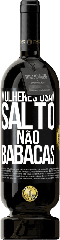 49,95 € Envio grátis | Vinho tinto Edição Premium MBS® Reserva Mulheres usam salto, não babacas Etiqueta Preta. Etiqueta personalizável Reserva 12 Meses Colheita 2014 Tempranillo