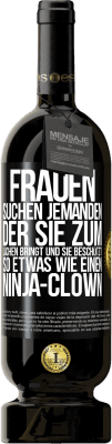 49,95 € Kostenloser Versand | Rotwein Premium Ausgabe MBS® Reserve Frauen suchen jemanden, der sie zum Lachen bringt und sie beschützt, so etwas wie einen Ninja-Clown Schwarzes Etikett. Anpassbares Etikett Reserve 12 Monate Ernte 2015 Tempranillo