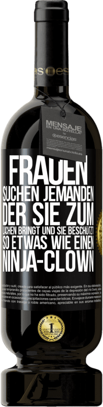 49,95 € Kostenloser Versand | Rotwein Premium Ausgabe MBS® Reserve Frauen suchen jemanden, der sie zum Lachen bringt und sie beschützt, so etwas wie einen Ninja-Clown Schwarzes Etikett. Anpassbares Etikett Reserve 12 Monate Ernte 2014 Tempranillo