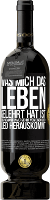 49,95 € Kostenloser Versand | Rotwein Premium Ausgabe MBS® Reserve Was mich das Leben gelehrt hat ist, dass niemand unversehrt von einem guten Lied herauskommt Schwarzes Etikett. Anpassbares Etikett Reserve 12 Monate Ernte 2015 Tempranillo