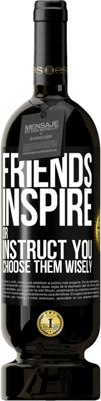 49,95 € Free Shipping | Red Wine Premium Edition MBS® Reserve Friends inspire or instruct you. Choose them wisely Black Label. Customizable label Reserve 12 Months Harvest 2014 Tempranillo