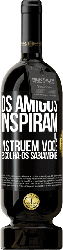 49,95 € Envio grátis | Vinho tinto Edição Premium MBS® Reserva Os amigos inspiram ou instruem você. Escolha-os sabiamente Etiqueta Preta. Etiqueta personalizável Reserva 12 Meses Colheita 2014 Tempranillo