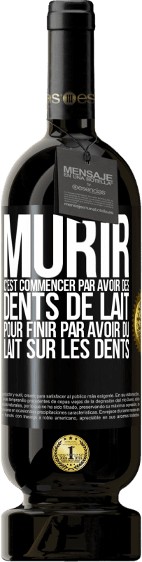 49,95 € Envoi gratuit | Vin rouge Édition Premium MBS® Réserve Mûrir c'est commencer par avoir des dents de lait pour finir par avoir du lait sur les dents Étiquette Noire. Étiquette personnalisable Réserve 12 Mois Récolte 2014 Tempranillo