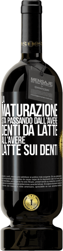 49,95 € Spedizione Gratuita | Vino rosso Edizione Premium MBS® Riserva La maturazione sta passando dall'avere denti da latte all'avere latte sui denti Etichetta Nera. Etichetta personalizzabile Riserva 12 Mesi Raccogliere 2014 Tempranillo