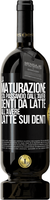 49,95 € Spedizione Gratuita | Vino rosso Edizione Premium MBS® Riserva La maturazione sta passando dall'avere denti da latte all'avere latte sui denti Etichetta Nera. Etichetta personalizzabile Riserva 12 Mesi Raccogliere 2015 Tempranillo