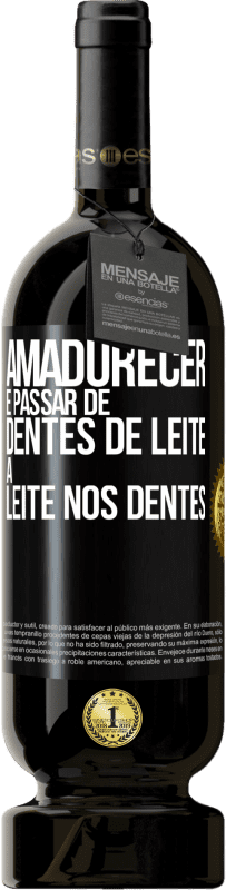 49,95 € Envio grátis | Vinho tinto Edição Premium MBS® Reserva Amadurecer é passar de dentes de leite a leite nos dentes Etiqueta Preta. Etiqueta personalizável Reserva 12 Meses Colheita 2014 Tempranillo