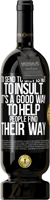 49,95 € 送料無料 | 赤ワイン プレミアム版 MBS® 予約する たわごとに送ることは侮辱することではありません。それは人々が自分の道を見つけるのを助ける良い方法です ブラックラベル. カスタマイズ可能なラベル 予約する 12 月 収穫 2016 Tempranillo