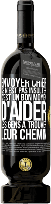 49,95 € Envoi gratuit | Vin rouge Édition Premium MBS® Réserve Envoyer chier, ce n'est pas insulter. C'est un bon moyen d'aider les gens à trouver leur chemin Étiquette Noire. Étiquette personnalisable Réserve 12 Mois Récolte 2014 Tempranillo