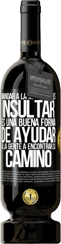49,95 € Envío gratis | Vino Tinto Edición Premium MBS® Reserva Mandar a la mierda no es insultar. Es una buena forma de ayudar a la gente a encontrar su camino Etiqueta Negra. Etiqueta personalizable Reserva 12 Meses Cosecha 2016 Tempranillo