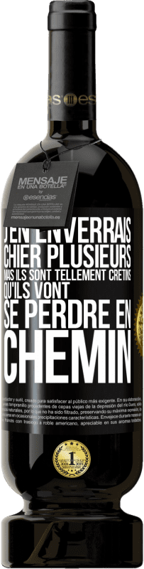 49,95 € Envoi gratuit | Vin rouge Édition Premium MBS® Réserve J'en enverrais chier plusieurs, mais ils sont tellement crétins qu'ils vont se perdre en chemin Étiquette Noire. Étiquette personnalisable Réserve 12 Mois Récolte 2015 Tempranillo