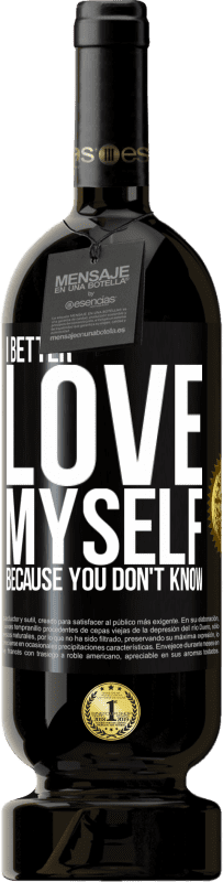 49,95 € Free Shipping | Red Wine Premium Edition MBS® Reserve I better love myself, because you don't know Black Label. Customizable label Reserve 12 Months Harvest 2015 Tempranillo