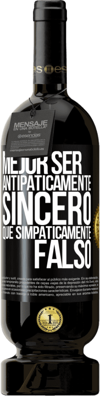 49,95 € Envío gratis | Vino Tinto Edición Premium MBS® Reserva Mejor ser antipáticamente sincero que simpáticamente falso Etiqueta Negra. Etiqueta personalizable Reserva 12 Meses Cosecha 2014 Tempranillo