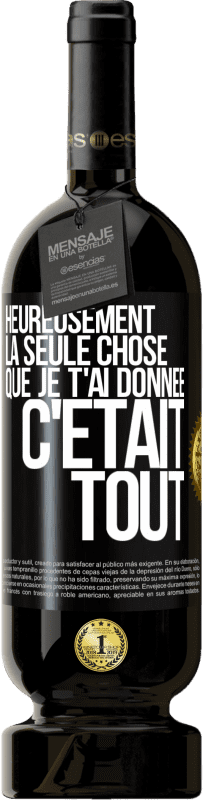 49,95 € Envoi gratuit | Vin rouge Édition Premium MBS® Réserve Heureusement, la seule chose que je t'ai donnée c'était tout Étiquette Noire. Étiquette personnalisable Réserve 12 Mois Récolte 2014 Tempranillo