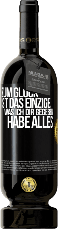 49,95 € Kostenloser Versand | Rotwein Premium Ausgabe MBS® Reserve Zum Glück ist das Einzige, was ich dir gegeben habe, alles Schwarzes Etikett. Anpassbares Etikett Reserve 12 Monate Ernte 2015 Tempranillo