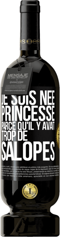 49,95 € Envoi gratuit | Vin rouge Édition Premium MBS® Réserve Je suis née princesse parce qu'il y avait trop de salopes Étiquette Noire. Étiquette personnalisable Réserve 12 Mois Récolte 2016 Tempranillo