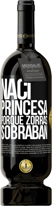 49,95 € Envío gratis | Vino Tinto Edición Premium MBS® Reserva Nací princesa porque zorras sobraban Etiqueta Negra. Etiqueta personalizable Reserva 12 Meses Cosecha 2014 Tempranillo