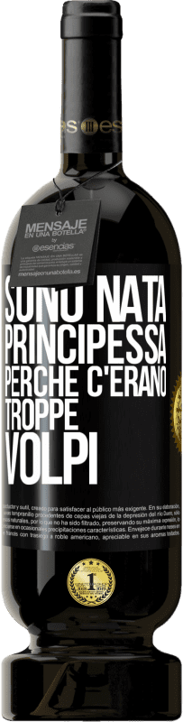 49,95 € Spedizione Gratuita | Vino rosso Edizione Premium MBS® Riserva Sono nata principessa perché c'erano troppe volpi Etichetta Nera. Etichetta personalizzabile Riserva 12 Mesi Raccogliere 2014 Tempranillo