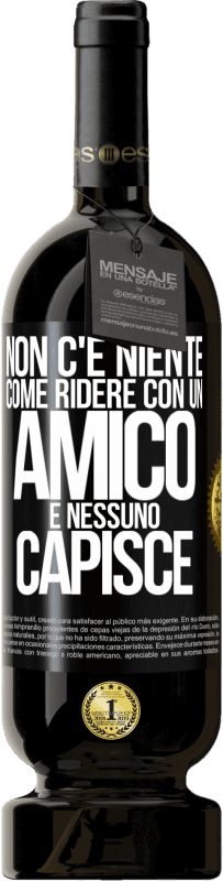 49,95 € Spedizione Gratuita | Vino rosso Edizione Premium MBS® Riserva Non c'è niente come ridere con un amico e nessuno capisce Etichetta Nera. Etichetta personalizzabile Riserva 12 Mesi Raccogliere 2016 Tempranillo