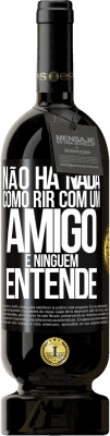 49,95 € Envio grátis | Vinho tinto Edição Premium MBS® Reserva Não há nada como rir com um amigo e ninguém entende Etiqueta Preta. Etiqueta personalizável Reserva 12 Meses Colheita 2016 Tempranillo