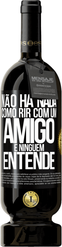 49,95 € Envio grátis | Vinho tinto Edição Premium MBS® Reserva Não há nada como rir com um amigo e ninguém entende Etiqueta Preta. Etiqueta personalizável Reserva 12 Meses Colheita 2015 Tempranillo