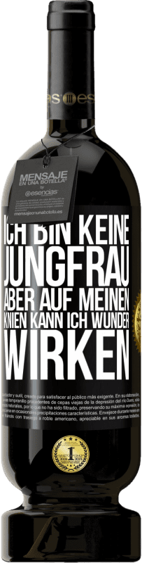 49,95 € Kostenloser Versand | Rotwein Premium Ausgabe MBS® Reserve Ich bin keine Jungfrau, aber auf meinen Knien kann ich Wunder wirken Schwarzes Etikett. Anpassbares Etikett Reserve 12 Monate Ernte 2014 Tempranillo