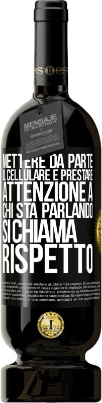 49,95 € Spedizione Gratuita | Vino rosso Edizione Premium MBS® Riserva Mettere da parte il cellulare e prestare attenzione a chi sta parlando si chiama RISPETTO Etichetta Nera. Etichetta personalizzabile Riserva 12 Mesi Raccogliere 2014 Tempranillo