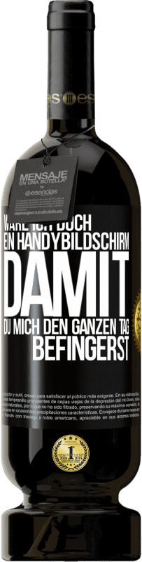 49,95 € Kostenloser Versand | Rotwein Premium Ausgabe MBS® Reserve Wäre ich doch ein Handybildschirm, damit du mich den ganzen Tag befingerst Schwarzes Etikett. Anpassbares Etikett Reserve 12 Monate Ernte 2014 Tempranillo