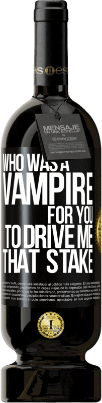 49,95 € Free Shipping | Red Wine Premium Edition MBS® Reserve Who was a vampire for you to drive me that stake Black Label. Customizable label Reserve 12 Months Harvest 2014 Tempranillo