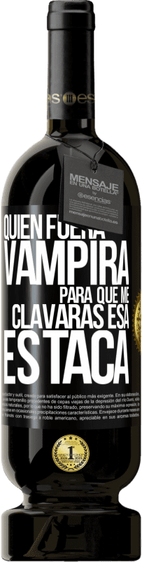 49,95 € Envío gratis | Vino Tinto Edición Premium MBS® Reserva Quién fuera vampira para que me clavaras esa estaca Etiqueta Negra. Etiqueta personalizable Reserva 12 Meses Cosecha 2014 Tempranillo