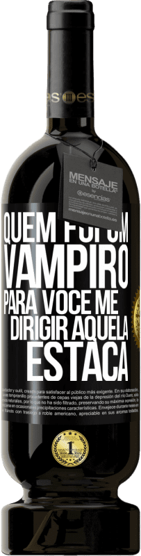 49,95 € Envio grátis | Vinho tinto Edição Premium MBS® Reserva Quem foi um vampiro para você me dirigir aquela estaca Etiqueta Preta. Etiqueta personalizável Reserva 12 Meses Colheita 2014 Tempranillo