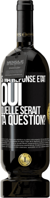 49,95 € Envoi gratuit | Vin rouge Édition Premium MBS® Réserve Si ma réponse était Oui, quelle serait ta question? Étiquette Noire. Étiquette personnalisable Réserve 12 Mois Récolte 2014 Tempranillo