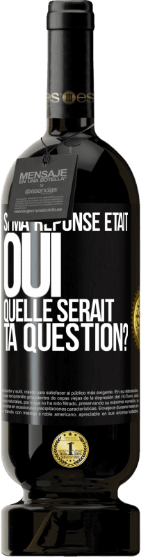 49,95 € Envoi gratuit | Vin rouge Édition Premium MBS® Réserve Si ma réponse était Oui, quelle serait ta question? Étiquette Noire. Étiquette personnalisable Réserve 12 Mois Récolte 2014 Tempranillo