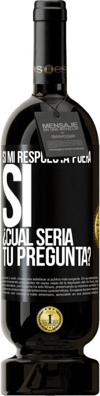 49,95 € Envío gratis | Vino Tinto Edición Premium MBS® Reserva Si mi respuesta fuera Sí ¿Cuál sería tu pregunta? Etiqueta Negra. Etiqueta personalizable Reserva 12 Meses Cosecha 2014 Tempranillo