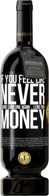 49,95 € Free Shipping | Red Wine Premium Edition MBS® Reserve If you feel like never seeing someone again ... lend them money Black Label. Customizable label Reserve 12 Months Harvest 2016 Tempranillo