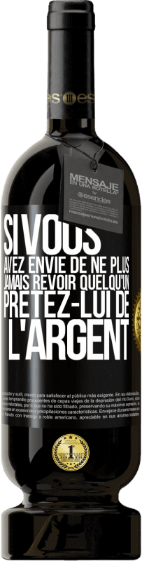 49,95 € Envoi gratuit | Vin rouge Édition Premium MBS® Réserve Si vous avez envie de ne plus jamais revoir quelqu'un ... prêtez-lui de l'argent Étiquette Noire. Étiquette personnalisable Réserve 12 Mois Récolte 2015 Tempranillo