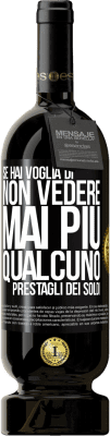 49,95 € Spedizione Gratuita | Vino rosso Edizione Premium MBS® Riserva Se hai voglia di non vedere mai più qualcuno ... prestagli dei soldi Etichetta Nera. Etichetta personalizzabile Riserva 12 Mesi Raccogliere 2015 Tempranillo