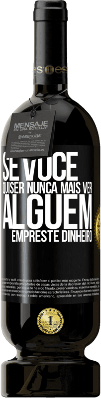 49,95 € Envio grátis | Vinho tinto Edição Premium MBS® Reserva Se você quiser nunca mais ver alguém ... empreste dinheiro Etiqueta Preta. Etiqueta personalizável Reserva 12 Meses Colheita 2014 Tempranillo