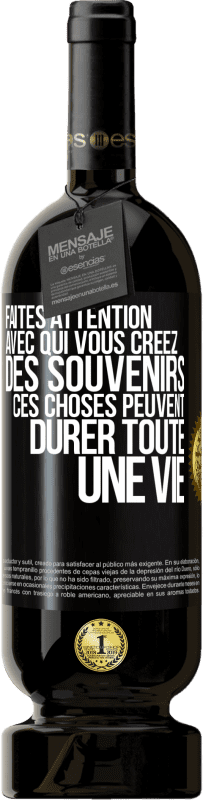 49,95 € Envoi gratuit | Vin rouge Édition Premium MBS® Réserve Faites attention avec qui vous créez des souvenirs. Ces choses peuvent durer toute une vie Étiquette Noire. Étiquette personnalisable Réserve 12 Mois Récolte 2014 Tempranillo