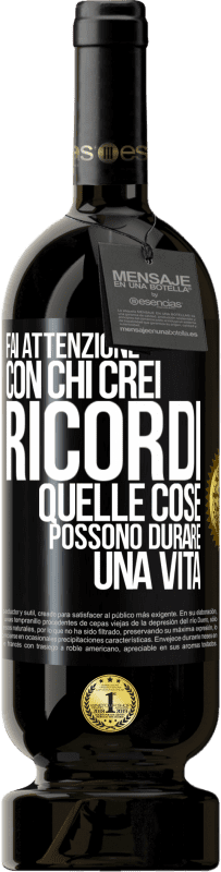 49,95 € Spedizione Gratuita | Vino rosso Edizione Premium MBS® Riserva Fai attenzione con chi crei ricordi. Quelle cose possono durare una vita Etichetta Nera. Etichetta personalizzabile Riserva 12 Mesi Raccogliere 2015 Tempranillo