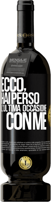 49,95 € Spedizione Gratuita | Vino rosso Edizione Premium MBS® Riserva Ecco, hai perso l'ultima occasione con me Etichetta Nera. Etichetta personalizzabile Riserva 12 Mesi Raccogliere 2015 Tempranillo