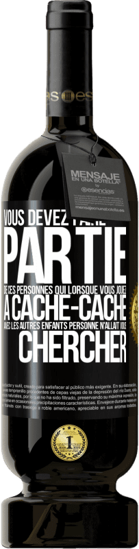 49,95 € Envoi gratuit | Vin rouge Édition Premium MBS® Réserve Vous devez faire partie de ces personnes qui, lorsque vous jouiez à cache-cache avec les autres enfants, personne n'allait vous Étiquette Noire. Étiquette personnalisable Réserve 12 Mois Récolte 2014 Tempranillo