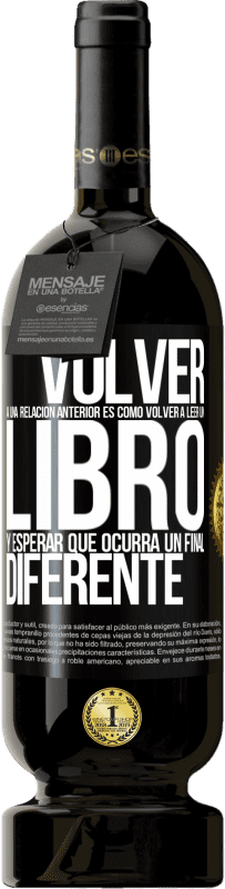 49,95 € Envío gratis | Vino Tinto Edición Premium MBS® Reserva Volver a una relación anterior es como volver a leer un libro y esperar que ocurra un final diferente Etiqueta Negra. Etiqueta personalizable Reserva 12 Meses Cosecha 2015 Tempranillo