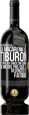 49,95 € Envoi gratuit | Vin rouge Édition Premium MBS® Réserve J'ai vécu La bomba; le Aserejé; La Macarena; El Tiburon; et Opá, yo viacé un corrá. Ne me dis pas que le Despacito te fatigue Étiquette Noire. Étiquette personnalisable Réserve 12 Mois Récolte 2015 Tempranillo