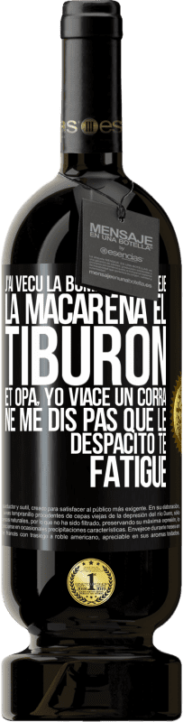 49,95 € Envoi gratuit | Vin rouge Édition Premium MBS® Réserve J'ai vécu La bomba; le Aserejé; La Macarena; El Tiburon; et Opá, yo viacé un corrá. Ne me dis pas que le Despacito te fatigue Étiquette Noire. Étiquette personnalisable Réserve 12 Mois Récolte 2015 Tempranillo