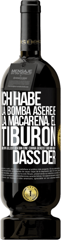 49,95 € Kostenloser Versand | Rotwein Premium Ausgabe MBS® Reserve Ich habe La Bomba, Aserejé, La Macarena, El Tiburon und Opá gelebt, ich bin eine Corrá gereist. Gib mir nicht, dass der Schwarzes Etikett. Anpassbares Etikett Reserve 12 Monate Ernte 2016 Tempranillo