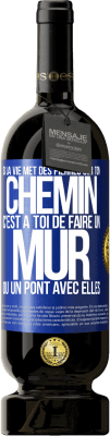 49,95 € Envoi gratuit | Vin rouge Édition Premium MBS® Réserve Si la vie met des pierres sur ton chemin c'est à toi de faire un mur ou un pont avec elles Étiquette Bleue. Étiquette personnalisable Réserve 12 Mois Récolte 2014 Tempranillo